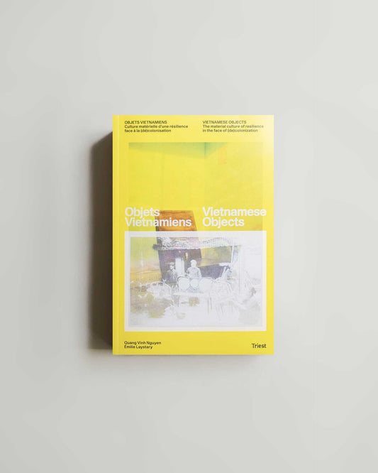 Vietnamese Objects. The Material Culture of Resilience in the Face of (de)colonization