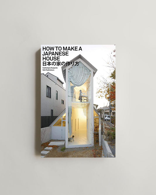 How to Make a Japanese House by Cathelijne Nuijsink